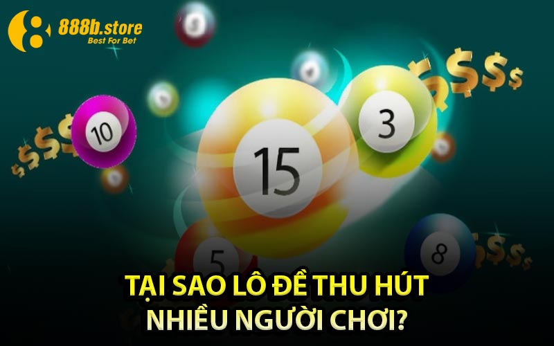 Tại sao lô đề thu hút nhiều người chơi